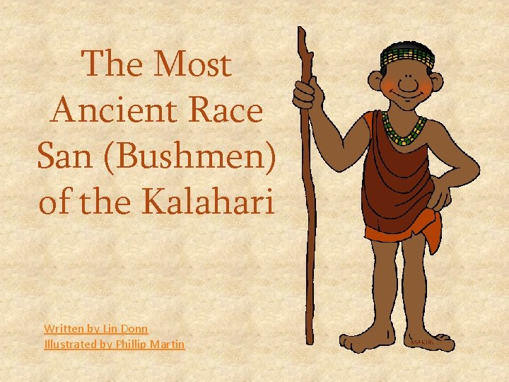 The Most Ancient Race San (Bushmen) of the Kalahari Written by Lin Donn Illustrated