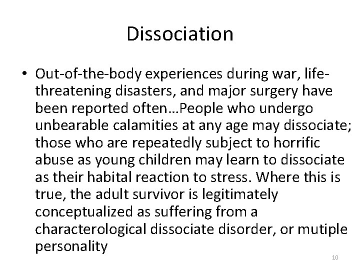 Dissociation • Out-of-the-body experiences during war, lifethreatening disasters, and major surgery have been reported