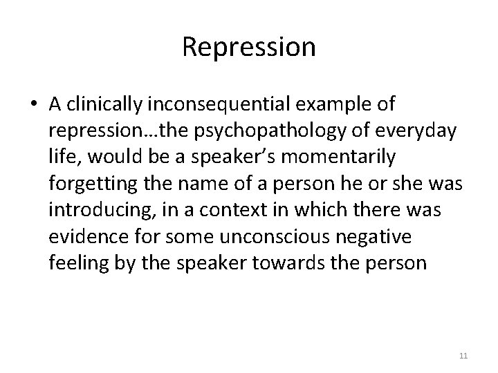 Repression • A clinically inconsequential example of repression…the psychopathology of everyday life, would be