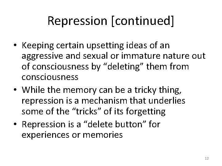 Repression [continued] • Keeping certain upsetting ideas of an aggressive and sexual or immature