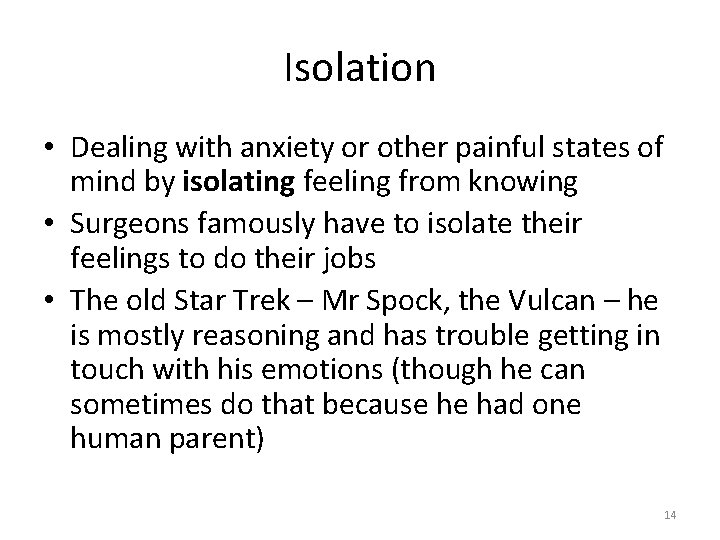 Isolation • Dealing with anxiety or other painful states of mind by isolating feeling