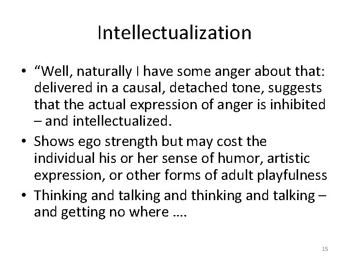 Intellectualization • “Well, naturally I have some anger about that: delivered in a causal,