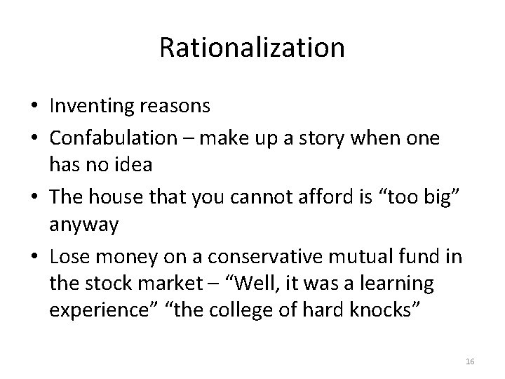 Rationalization • Inventing reasons • Confabulation – make up a story when one has