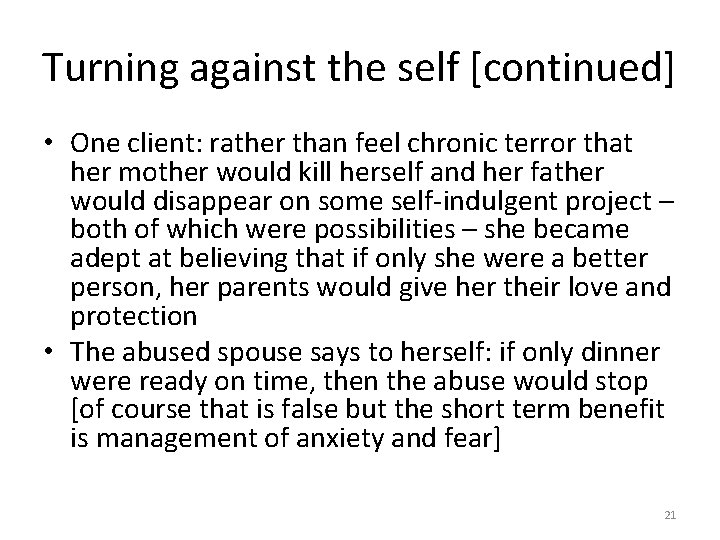 Turning against the self [continued] • One client: rather than feel chronic terror that