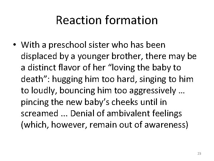 Reaction formation • With a preschool sister who has been displaced by a younger