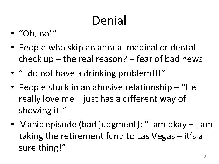 Denial • “Oh, no!” • People who skip an annual medical or dental check