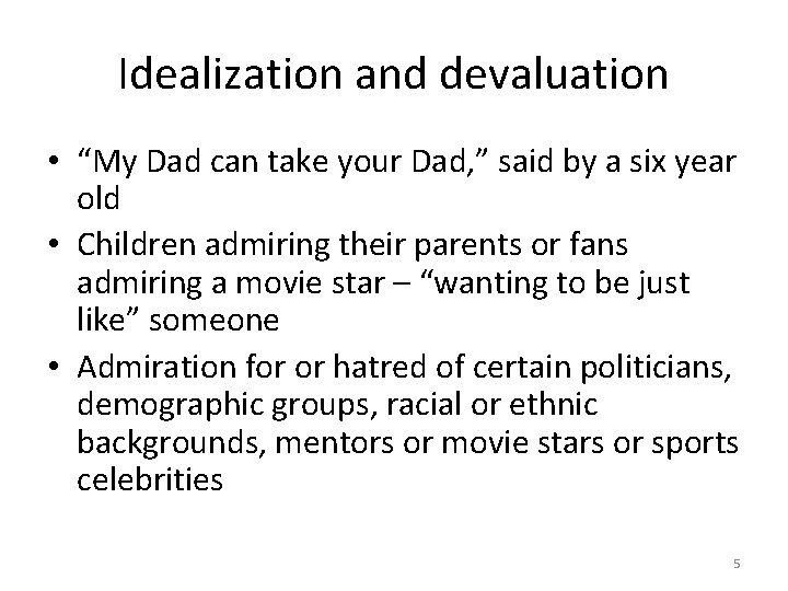 Idealization and devaluation • “My Dad can take your Dad, ” said by a