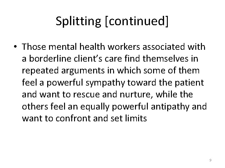 Splitting [continued] • Those mental health workers associated with a borderline client’s care find