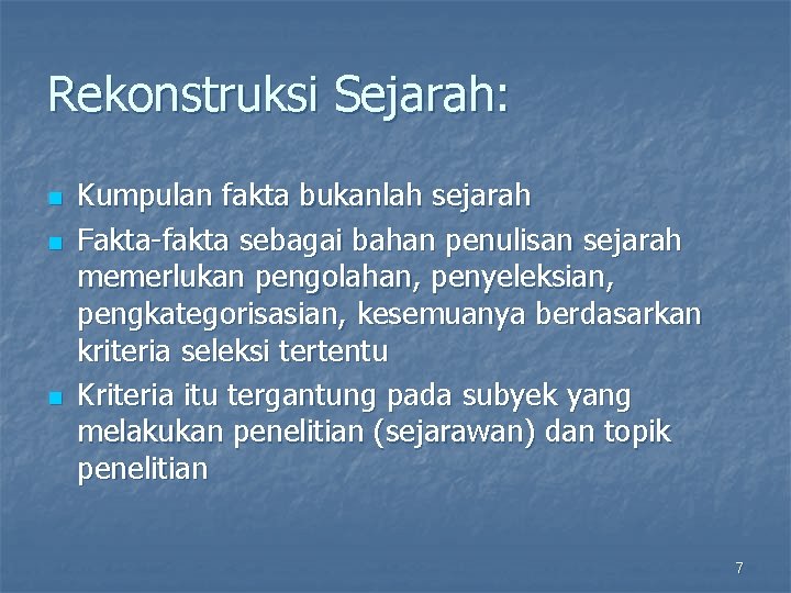 Rekonstruksi Sejarah: n n n Kumpulan fakta bukanlah sejarah Fakta-fakta sebagai bahan penulisan sejarah