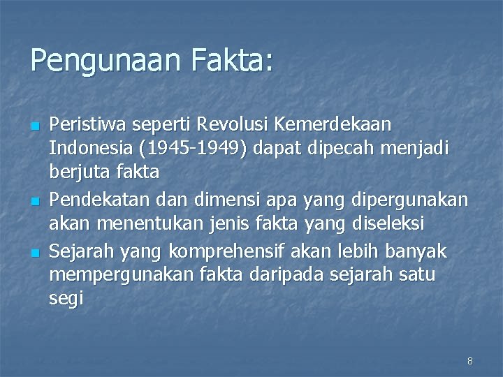 Pengunaan Fakta: n n n Peristiwa seperti Revolusi Kemerdekaan Indonesia (1945 -1949) dapat dipecah