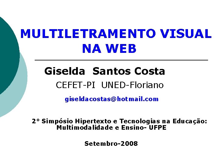 MULTILETRAMENTO VISUAL NA WEB Giselda Santos Costa CEFET-PI UNED-Floriano giseldacostas@hotmail. com 2° Simpósio Hipertexto