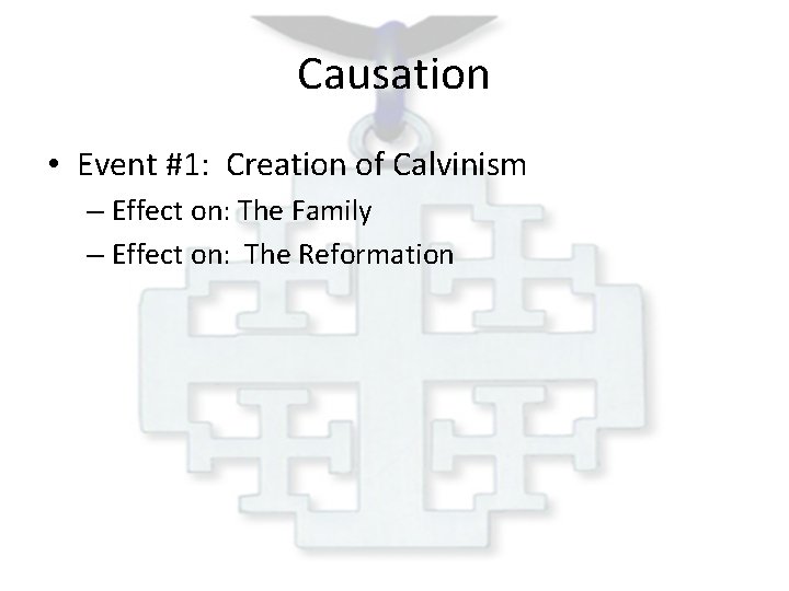 Causation • Event #1: Creation of Calvinism – Effect on: The Family – Effect