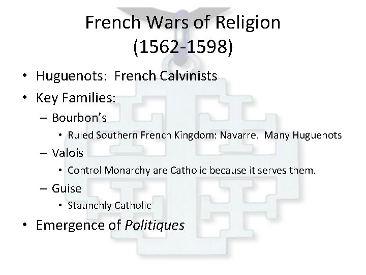 French Wars of Religion (1562 -1598) • Huguenots: French Calvinists • Key Families: –