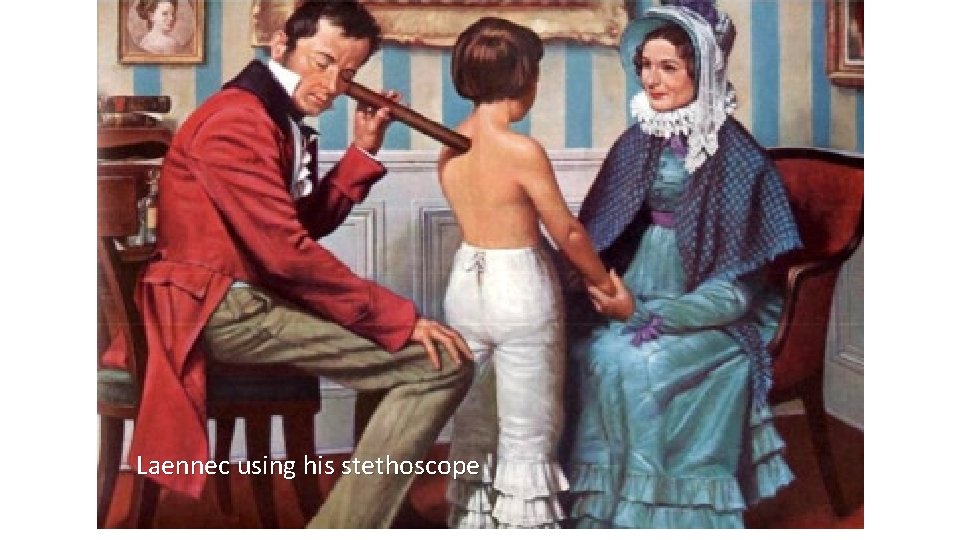 Laennec using his stethoscope 