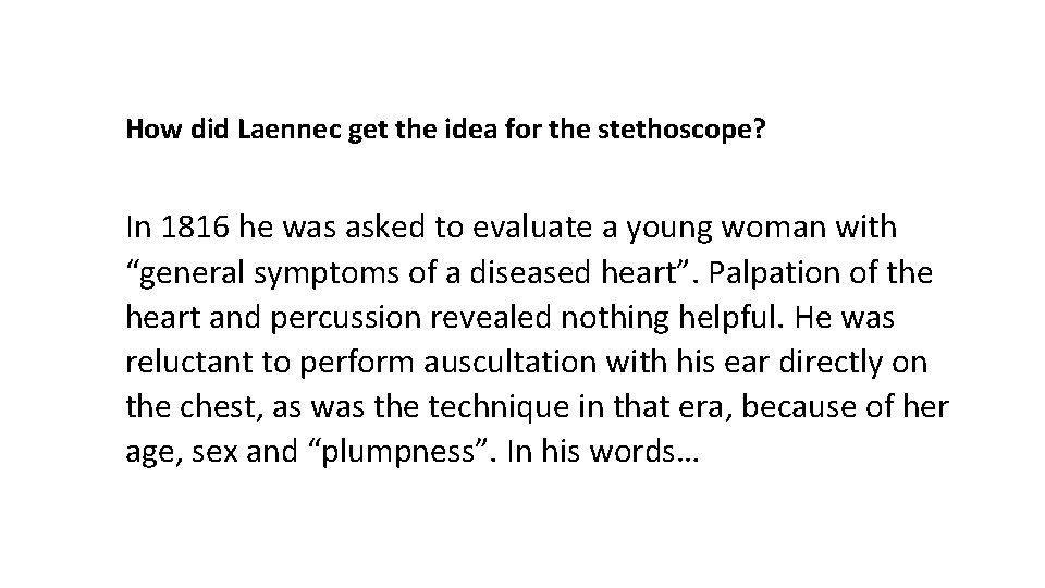 How did Laennec get the idea for the stethoscope? In 1816 he was asked