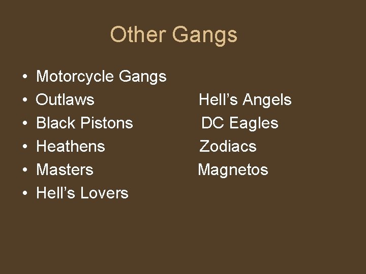 Other Gangs • • • Motorcycle Gangs Outlaws Black Pistons Heathens Masters Hell’s Lovers