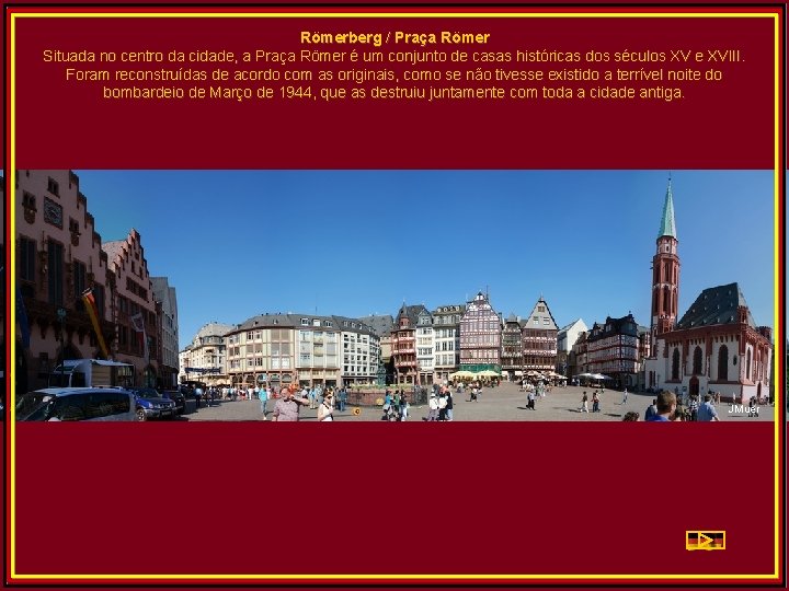 Römerberg / Praça Römer Situada no centro da cidade, a Praça Römer é um
