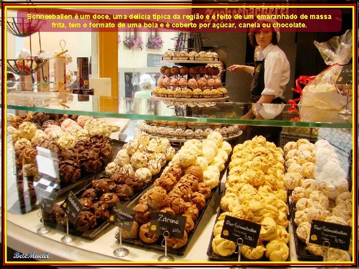 Schneeballen é um doce, uma delícia típica da região e é feito de um