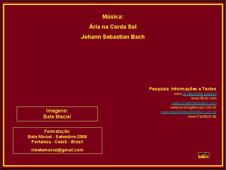 Música: Ária na Corda Sol Johann Sebastian Bach Pesquisa: Informações e Textos Imagens: Bete