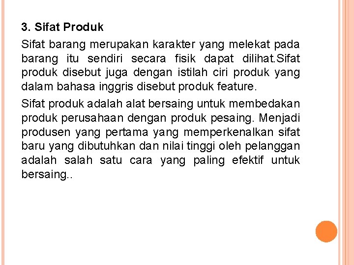 3. Sifat Produk Sifat barang merupakan karakter yang melekat pada barang itu sendiri secara