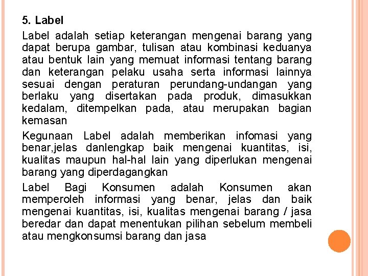 5. Label adalah setiap keterangan mengenai barang yang dapat berupa gambar, tulisan atau kombinasi