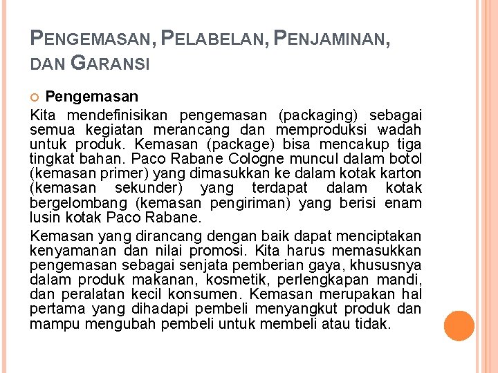 PENGEMASAN, PELABELAN, PENJAMINAN, DAN GARANSI Pengemasan Kita mendefinisikan pengemasan (packaging) sebagai semua kegiatan merancang