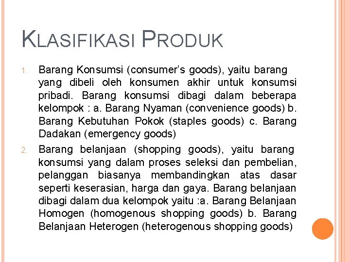 KLASIFIKASI PRODUK 1. 2. Barang Konsumsi (consumer’s goods), yaitu barang yang dibeli oleh konsumen