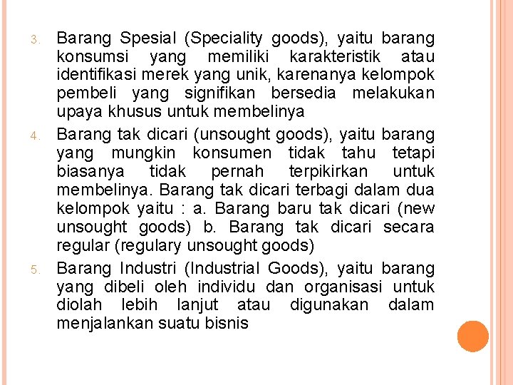 3. 4. 5. Barang Spesial (Speciality goods), yaitu barang konsumsi yang memiliki karakteristik atau 3. 4. 5. Barang Spesial (Speciality goods), yaitu barang konsumsi yang memiliki karakteristik atau