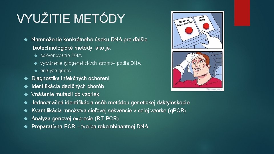 VYUŽITIE METÓDY Namnoženie konkrétneho úseku DNA pre ďalšie biotechnologické metódy, ako je: sekvenovanie DNA VYUŽITIE METÓDY Namnoženie konkrétneho úseku DNA pre ďalšie biotechnologické metódy, ako je: sekvenovanie DNA