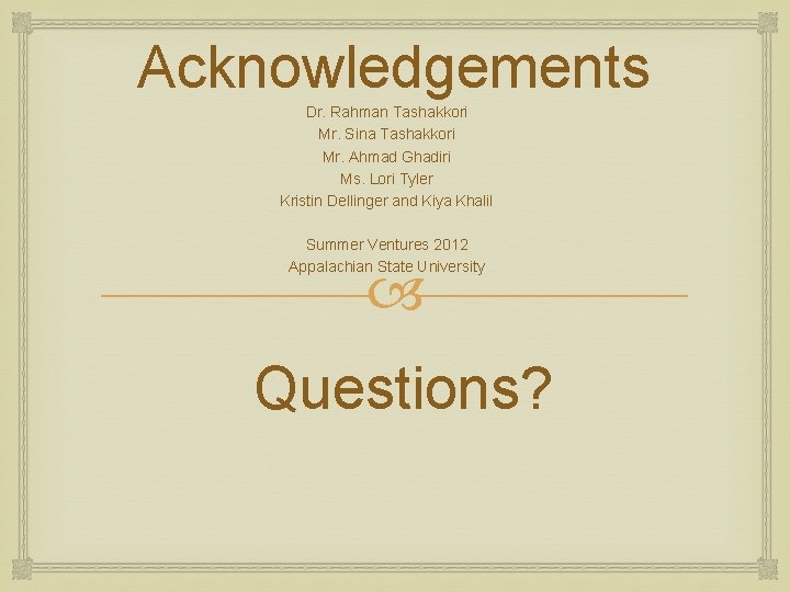 Acknowledgements Dr. Rahman Tashakkori Mr. Sina Tashakkori Mr. Ahmad Ghadiri Ms. Lori Tyler Kristin