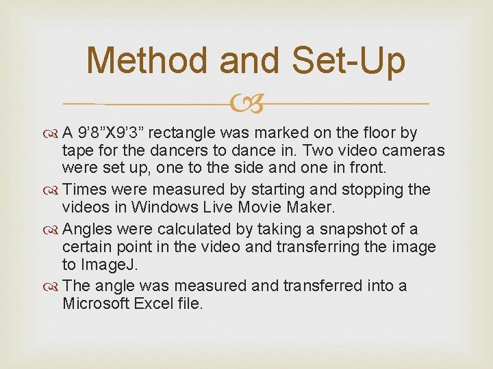 Method and Set-Up A 9’ 8”X 9’ 3” rectangle was marked on the floor