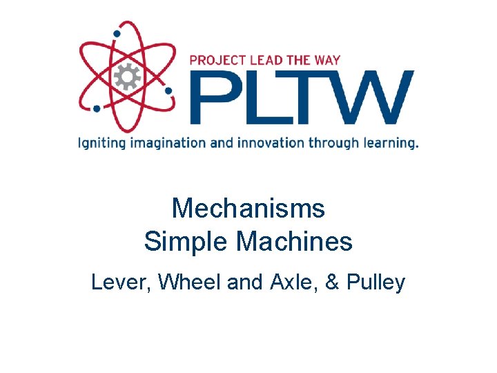 Mechanisms Simple Machines Lever, Wheel and Axle, & Pulley 