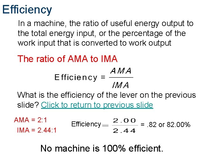 Efficiency In a machine, the ratio of useful energy output to the total energy