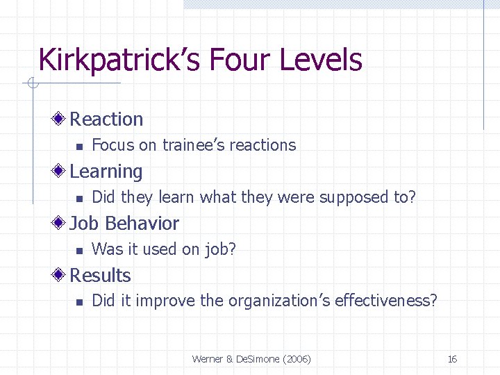 Kirkpatrick’s Four Levels Reaction n Focus on trainee’s reactions Learning n Did they learn