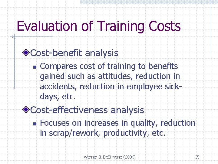 Evaluation of Training Costs Cost-benefit analysis n Compares cost of training to benefits gained