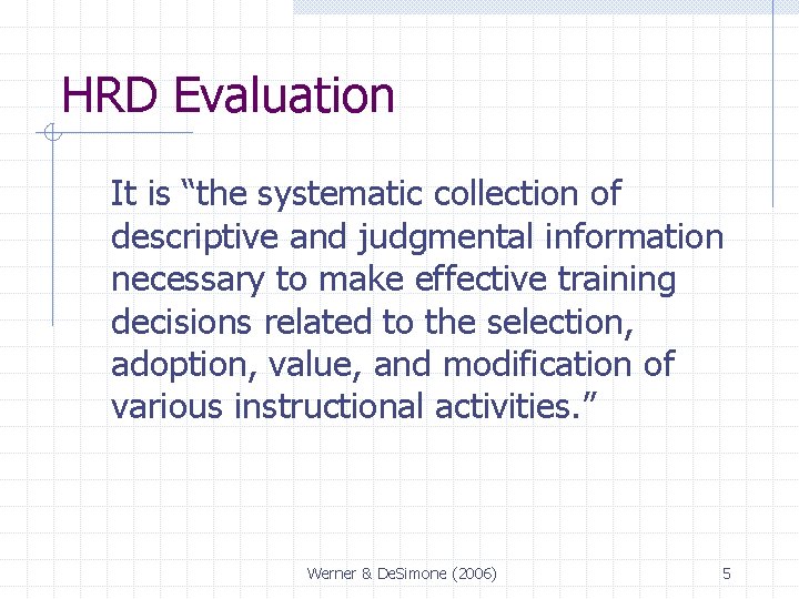 HRD Evaluation It is “the systematic collection of descriptive and judgmental information necessary to