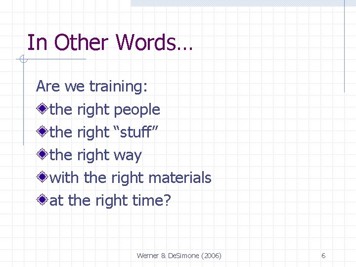 In Other Words… Are we training: the right people the right “stuff” the right