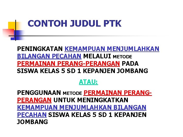 CONTOH JUDUL PTK PENINGKATAN KEMAMPUAN MENJUMLAHKAN BILANGAN PECAHAN MELALUI METODE PERMAINAN PERANG-PERANGAN PADA SISWA