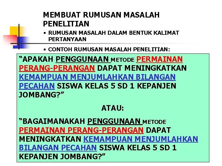 MEMBUAT RUMUSAN MASALAH PENELITIAN • RUMUSAN MASALAH DALAM BENTUK KALIMAT PERTANYAAN • CONTOH RUMUSAN