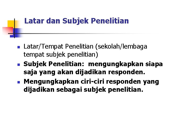 Latar dan Subjek Penelitian n Latar/Tempat Penelitian (sekolah/lembaga tempat subjek penelitian) Subjek Penelitian: mengungkapkan