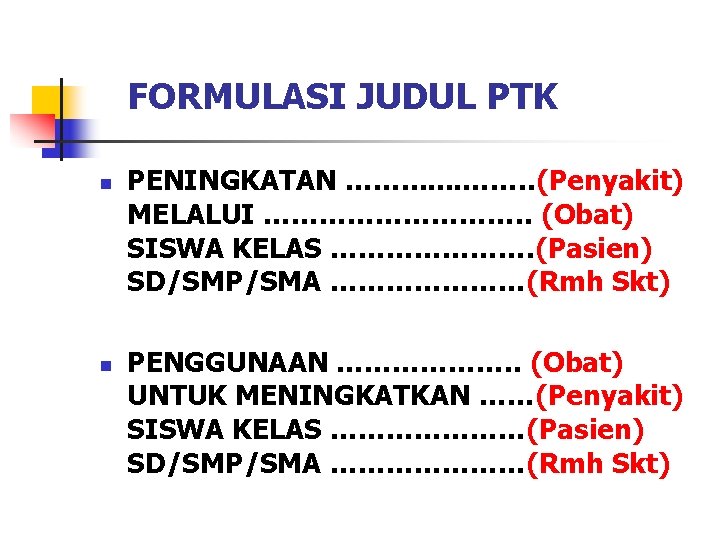 FORMULASI JUDUL PTK n n PENINGKATAN ……. . . . ……. . (Penyakit) MELALUI