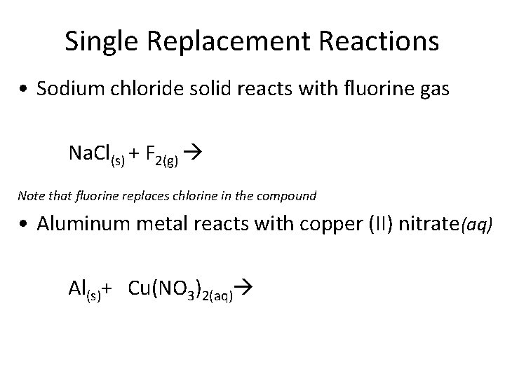 Single Replacement Reactions • Sodium chloride solid reacts with fluorine gas Na. Cl(s) +