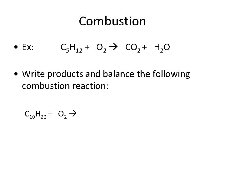 Combustion • Ex: C 5 H 12 + O 2 CO 2 + H