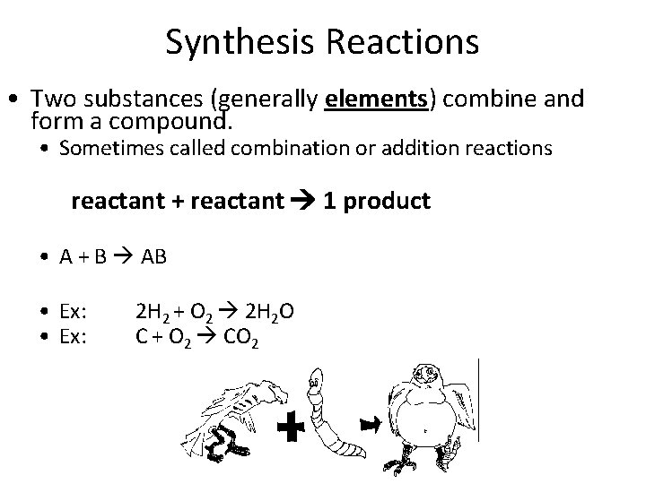 Synthesis Reactions • Two substances (generally elements) combine and form a compound. • Sometimes