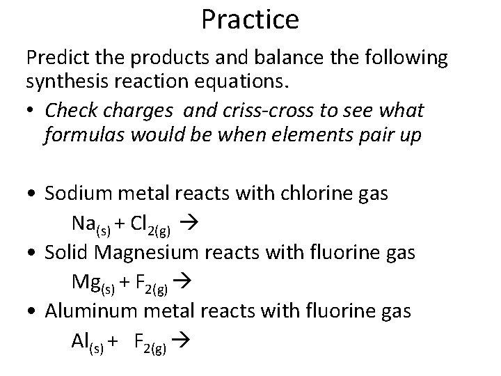 Practice Predict the products and balance the following synthesis reaction equations. • Check charges