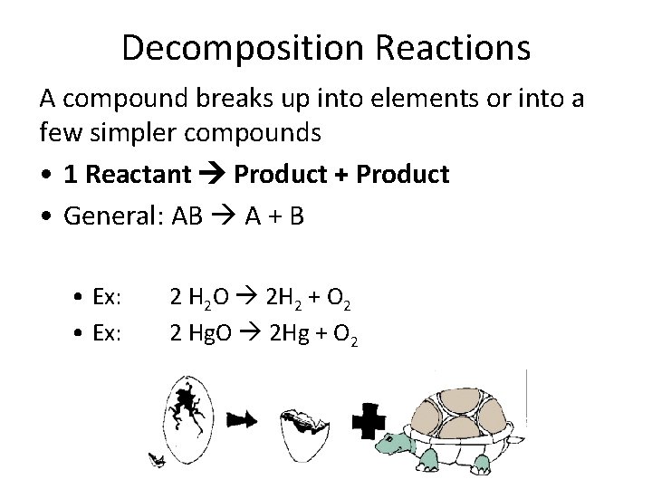Decomposition Reactions A compound breaks up into elements or into a few simpler compounds
