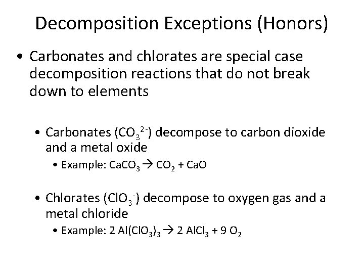 Decomposition Exceptions (Honors) • Carbonates and chlorates are special case decomposition reactions that do