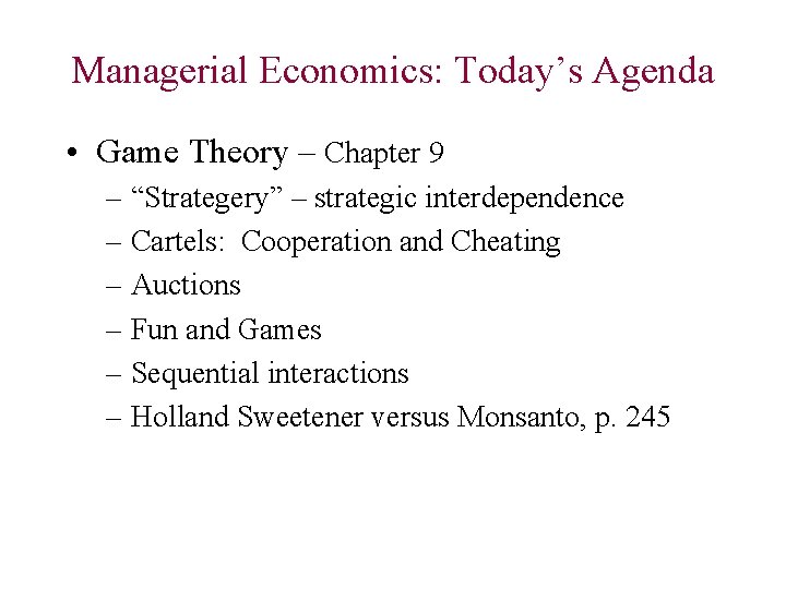 Managerial Economics: Today’s Agenda • Game Theory – Chapter 9 – “Strategery” – strategic