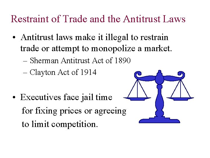 Restraint of Trade and the Antitrust Laws • Antitrust laws make it illegal to