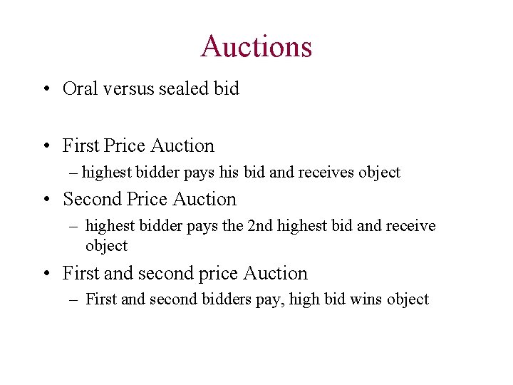 Auctions • Oral versus sealed bid • First Price Auction – highest bidder pays